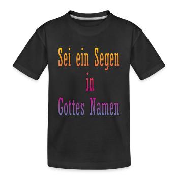 Sei ein Segen in Gottes Namen - Kinder Premium Bio T-Shirt - Schwarz - Vorne
