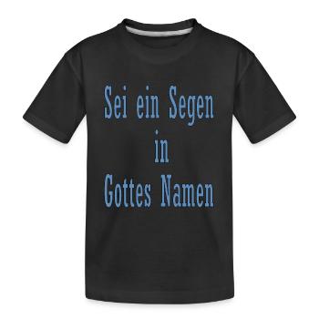 Sei ein Segen in Gottes Namen - Kinder Premium Bio T-Shirt - Schwarz - Vorne