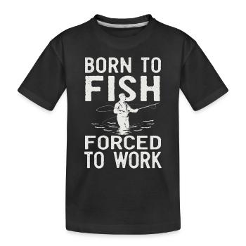 Born to Fish, Forced to Work Angeln Fischen Spruch - Kinder Premium Bio T-Shirt - Schwarz - Vorne
