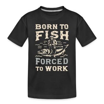 Born to Fish, Forced to Work Angeln Fischen Spruch - Kinder Premium Bio T-Shirt - Schwarz - Vorne