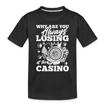 Why Are You Always Losing At The Casino - Kinder Premium Bio T-Shirt - Schwarz - Vorne