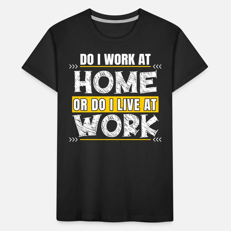 Arbeite Ich Zu Hause Oder Lebe Ich Bei Der Arbeit Kinder Premium Bio T-Shirt