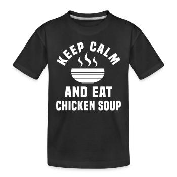 Bleiben Sie Ruhig Und Essen Sie Hühnersuppe - Kinder Premium Bio T-Shirt - Schwarz - Vorne
