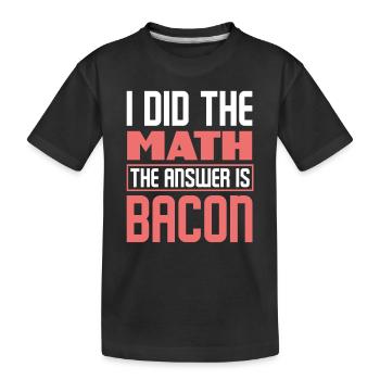 Bacon bacon is the answer - Kids' Premium Organic T-Shirt - black - Front