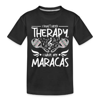 I Don't need therapy I have my maracas - Kinder Premium Bio T-Shirt - Schwarz - Vorne