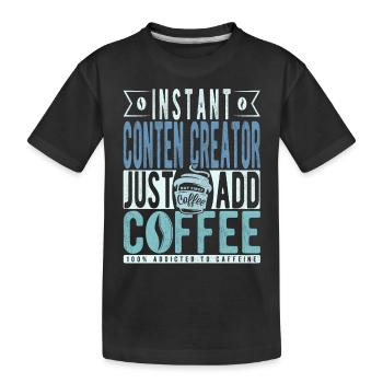 Instant Conten Creator Fügen Sie einfach Kaffee hinzu - Kinder Premium Bio T-Shirt - Schwarz - Vorne