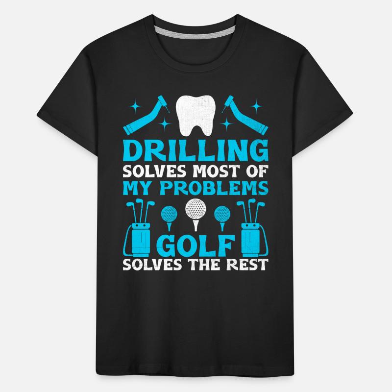 Drilling Solves Most Of My Problems Golf Solves Th Kids' Premium Organic T-Shirt