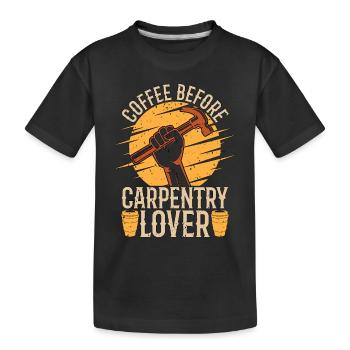 Carpentry Lover Coffee Woodworking Coffee Lover - Kids' Premium Organic T-Shirt - black - Front
