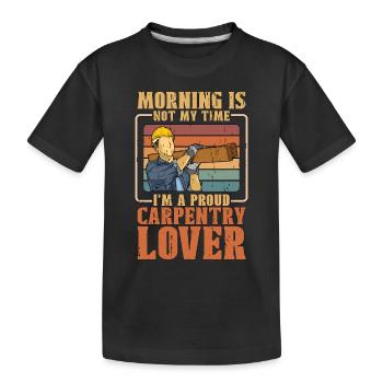 Carpentry Lover Morning Is Not My Time Woodwork - Kids' Premium Organic T-Shirt - black - Front