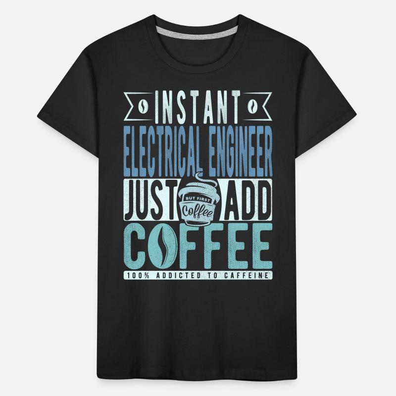 Instant Electrical Engineer Just Add Coffee Kids' Premium Organic T-Shirt