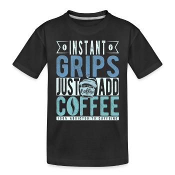 Instant Grips Just Add Coffee - Kids' Premium Organic T-Shirt - black - Front
