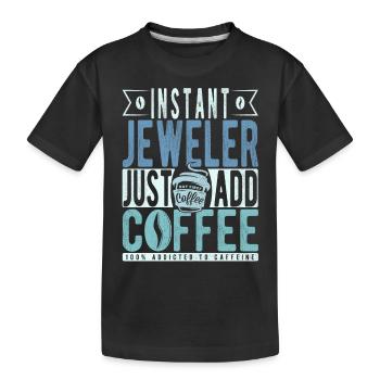 Instant Jeweler Just Add Coffee - Kids' Premium Organic T-Shirt - black - Front