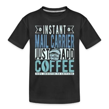 Instant Mail Carrier Just Add Coffee - Kids' Premium Organic T-Shirt - black - Front
