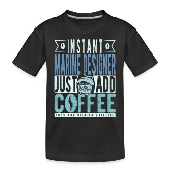 Instant-Marine-Designer Fügen Sie einfach Kaffee hinzu - Kinder Premium Bio T-Shirt - Schwarz - Vorne