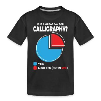 Is it a great Day for calligraphy - Kinder Premium Bio T-Shirt - Schwarz - Vorne