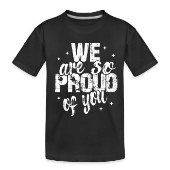 We are so proud of youSpruch Anerkennung - Kinder Premium Bio T-Shirt - Schwarz - Vorne