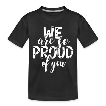 We are so proud of you Spruch Anerkennung - Kinder Premium Bio T-Shirt - Schwarz - Vorne