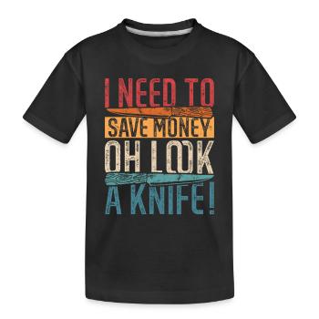 I Need To Save Money Oh Look, A Knife! Knife Colle - Kinder Premium Bio T-Shirt - Schwarz - Vorne