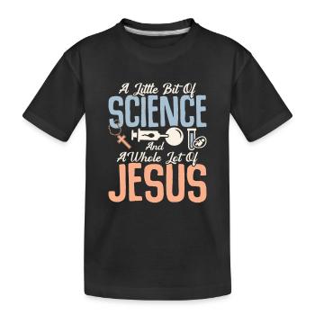 A Little Bit Of Science And A Whole Lot Of Jesus I - Kinder Premium Bio T-Shirt - Schwarz - Vorne
