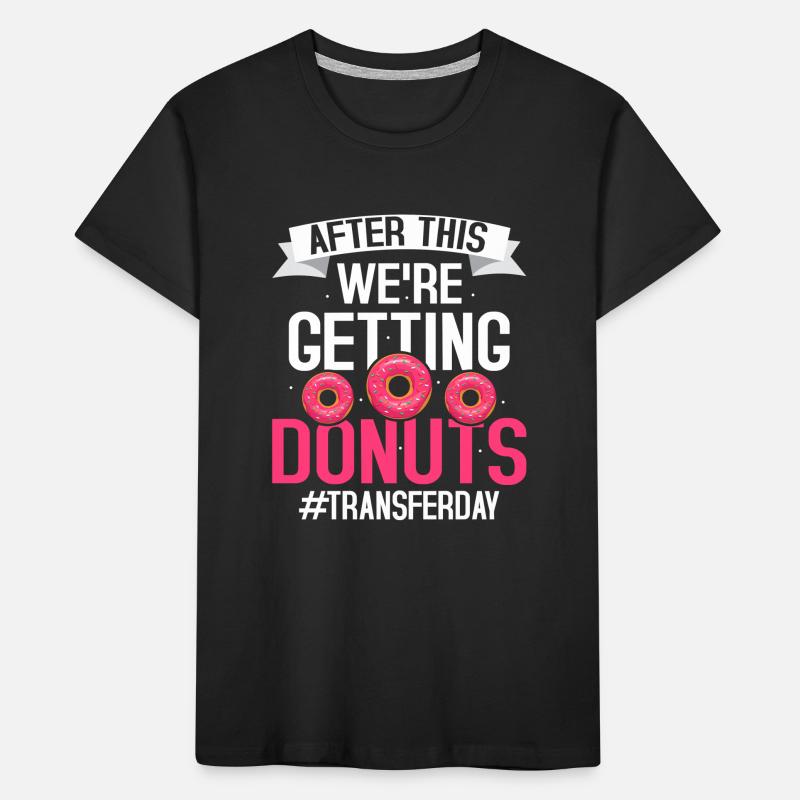 After This We're Getting Donuts #Transferday IVF E Kinder Premium Bio T-Shirt