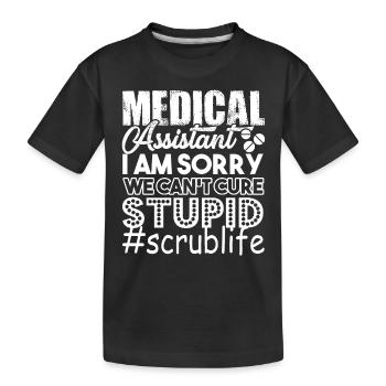 Medical Assistants Can't Cure Stupid - Kids' Premium Organic T-Shirt - black - Front