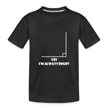 Yes, I'm Always Right, Math Funny Saying - Kids' Premium Organic T-Shirt - black - Front