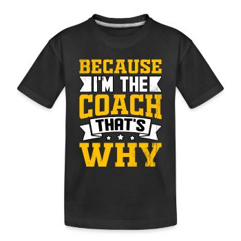 Weil ich der Coach bin, darum - Kinder Premium Bio T-Shirt - Schwarz - Vorne