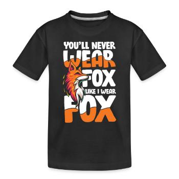 You'll Never Wear Fox Like I Wear Fox für einen - Kinder Premium Bio T-Shirt - Schwarz - Vorne