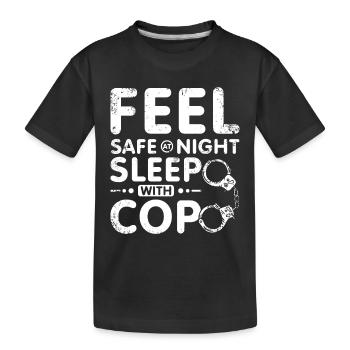 Feel safe at night sleep with a cop - Kids' Premium Organic T-Shirt - black - Front