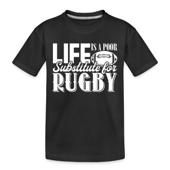 Rugby Life Is Poor Substitute For Rugby - Kids' Premium Organic T-Shirt - black - Front