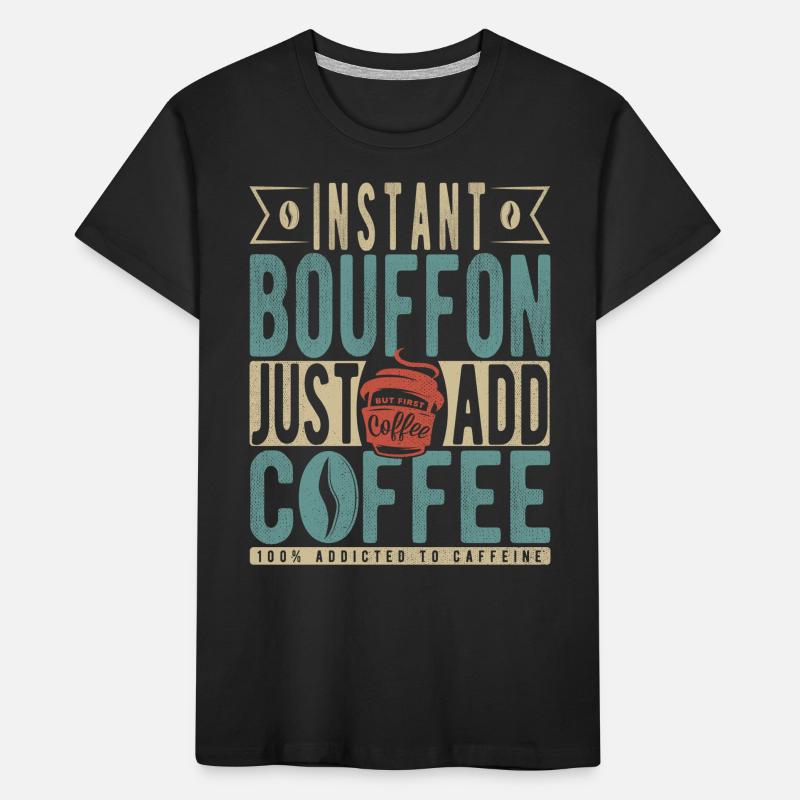 Bouffon instantané Il suffit d’ajouter du café T-shirt bio Premium Enfant