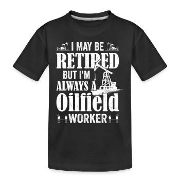 Je suis peut-être à la retraite, mais je suis toujours un travailleur des champs pétrolifères - T-shirt bio Premium Enfant - noir - Devant