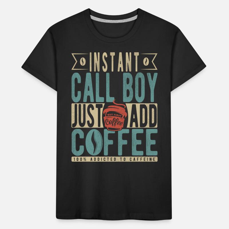 Instant Call Boy Il suffit d’ajouter du café T-shirt bio Premium Enfant