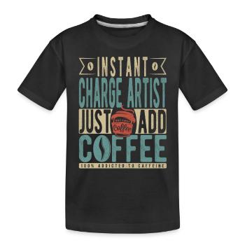 Instant Charge Artist Just Add Coffee - Kids' Premium Organic T-Shirt - black - Front