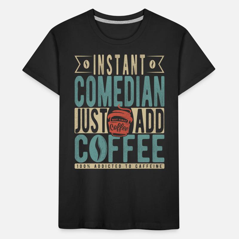 Comédien instantané il suffit d’ajouter du café T-shirt bio Premium Enfant
