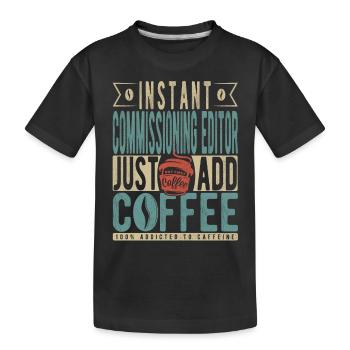 Instant Commissioning Editor Fügen Sie einfach Kaffee hinzu - Kinder Premium Bio T-Shirt - Schwarz - Vorne