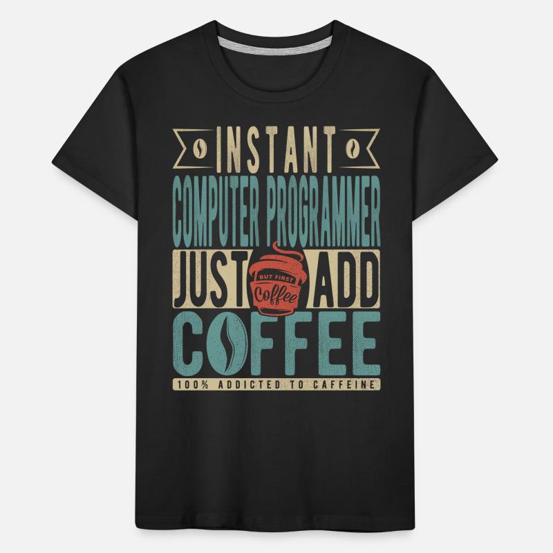 Instant Computer Programmer Just Add Coffee Kids' Premium Organic T-Shirt