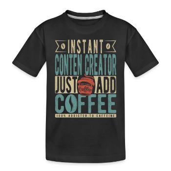 Instant Conten Creator Fügen Sie einfach Kaffee hinzu - Kinder Premium Bio T-Shirt - Schwarz - Vorne