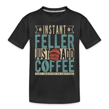 Instant Feller einfach Kaffee hinzufügen - Kinder Premium Bio T-Shirt - Schwarz - Vorne