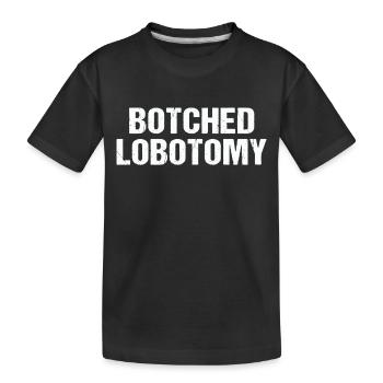 Botched lobotomy funny crazy girl - Kinder Premium Bio T-Shirt - Schwarz - Vorne