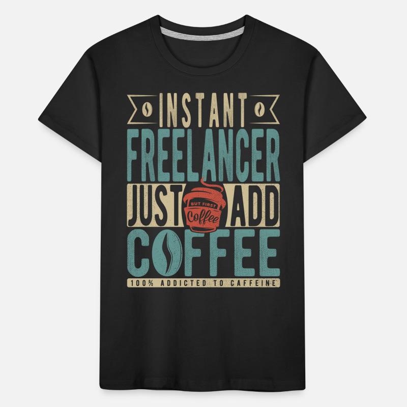 Instant Freelancer Il suffit d’ajouter du café T-shirt bio Premium Enfant