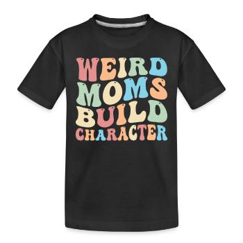 Weird Moms Build Character - Kinder Premium Bio T-Shirt - Schwarz - Vorne