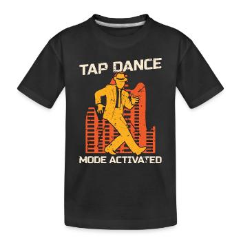 Tap Dance Mode Activated Tap Dancing Tap Dancer - Kinder Premium Bio T-Shirt - Schwarz - Vorne