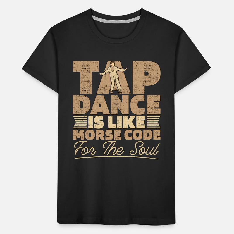 Tap Dance Is Like Morse Code Dancing Tap Dancer Kinder Premium Bio T-Shirt