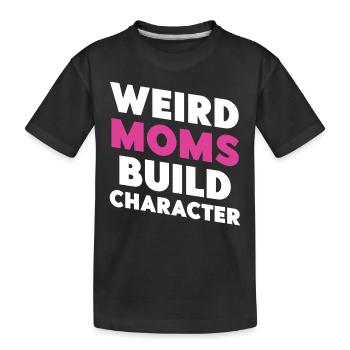 Weird Moms Build Character - Kinder Premium Bio T-Shirt - Schwarz - Vorne