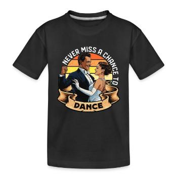 Ballroom Dance Never Miss A Chance To Dance Sport - Kids' Premium Organic T-Shirt - black - Front
