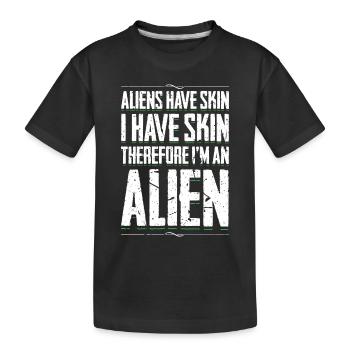 Aliens Have Skin I Have Skin Therefore Im An Alien - Kids' Premium Organic T-Shirt - black - Front