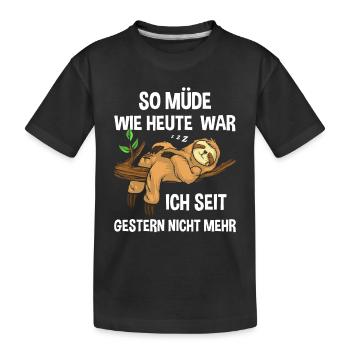 So müde wie heute war ich seit gestern nicht - Kinder Premium Bio T-Shirt - Schwarz - Vorne