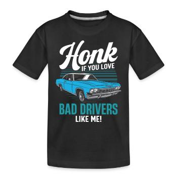 Hupen, wenn du schlechte Fahrer wie mich liebst! - Kinder Premium Bio T-Shirt - Schwarz - Vorne