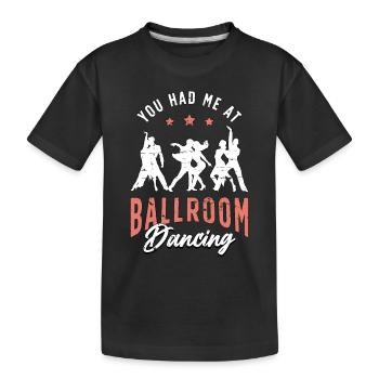 Ballroom Dance You Had Me Dancing Ballroom Dancer - Kids' Premium Organic T-Shirt - black - Front